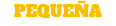 PEQUEÑA 